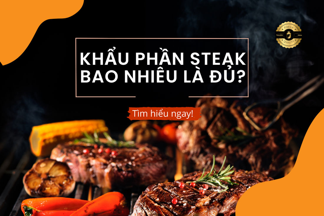 Khẩu phần ăn steak bao nhiêu là đủ cho 1 người?