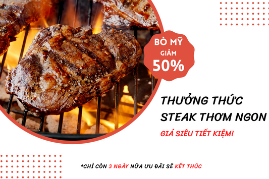 🔥THƯỞNG THỨC STEAK BÒ THƠM VỚI GIÁ TIẾT KIỆM!