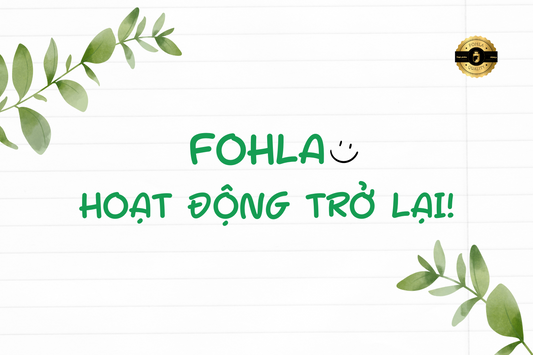 🎉FOHLA HOẠT ĐỘNG TRỞ LẠI!!!